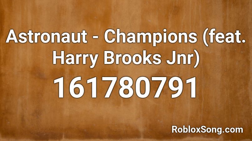 Astronaut - Champions (feat. Harry Brooks Jnr) Roblox ID