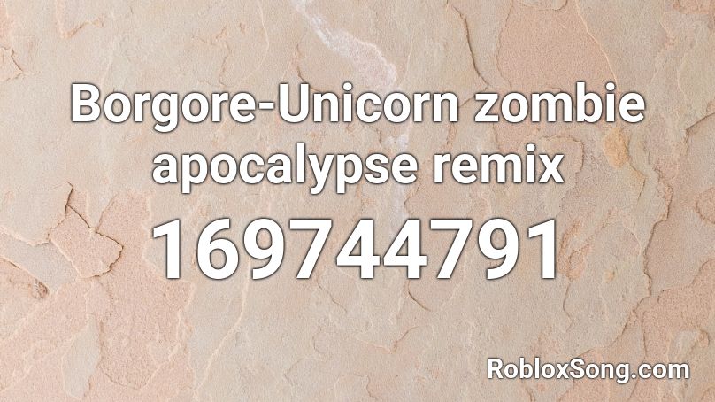 Borgore-Unicorn zombie apocalypse remix Roblox ID
