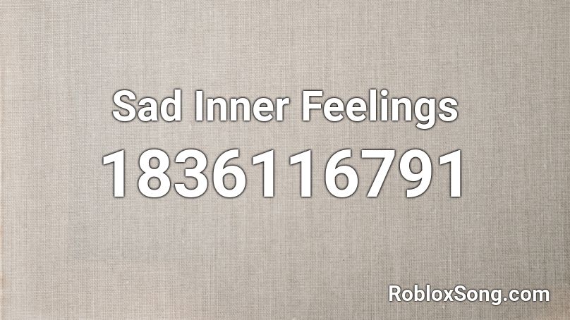 Sad Inner Feelings Roblox ID