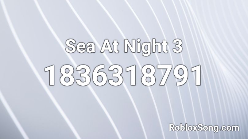 Sea At Night 3 Roblox ID