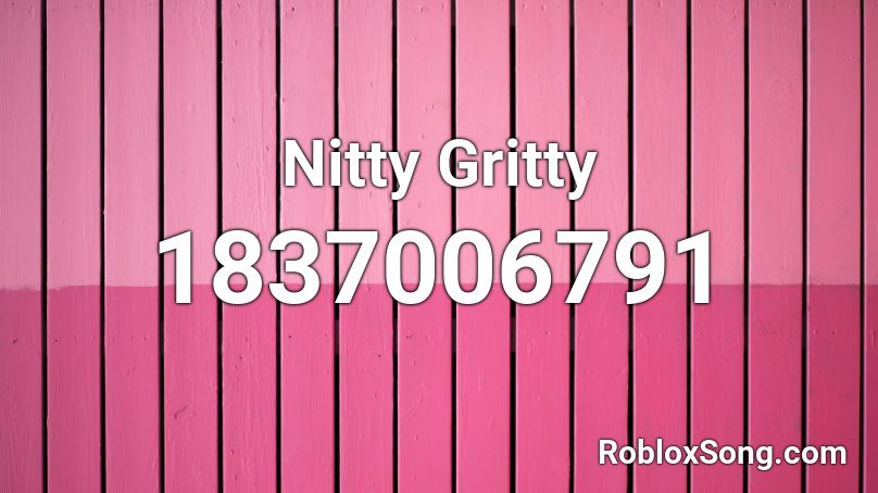 Nitty Gritty Roblox ID