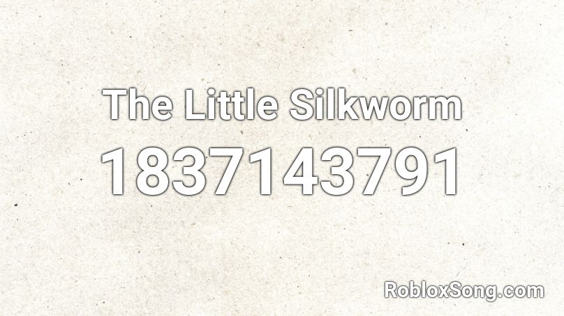 The Little Silkworm Roblox ID