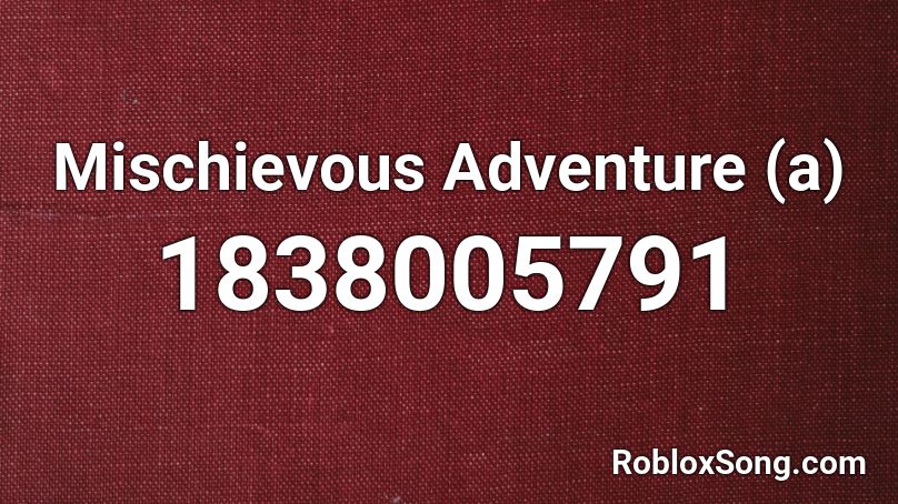 Mischievous Adventure (a) Roblox ID