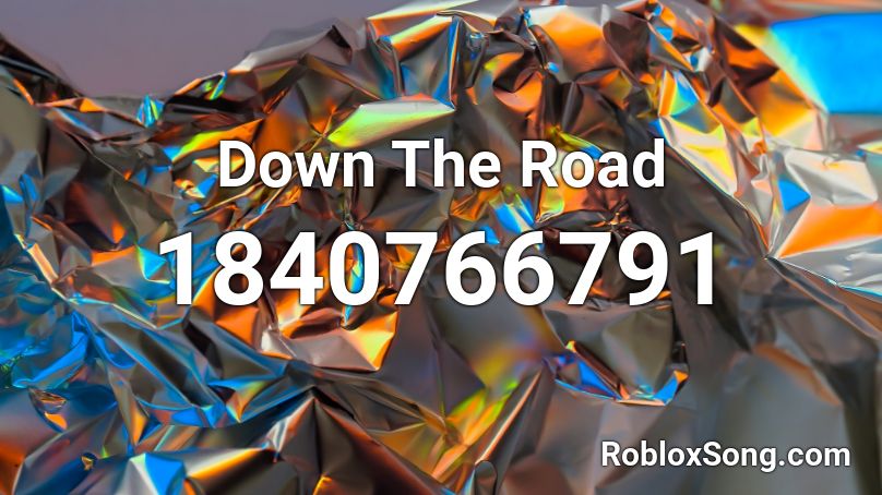 Down The Road Roblox ID