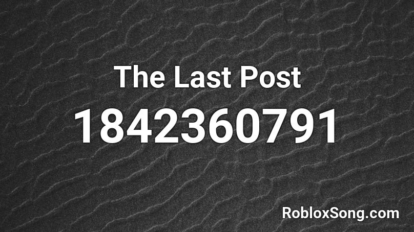 The Last Post Roblox ID