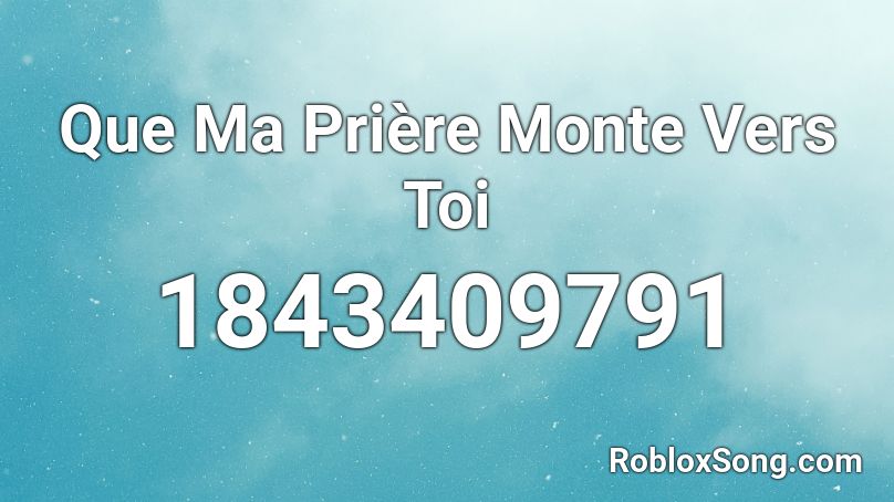 Que Ma Prière Monte Vers Toi Roblox ID