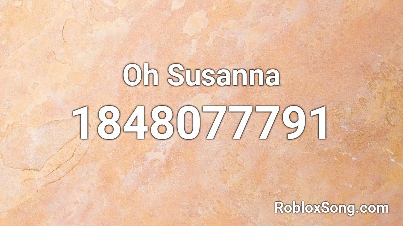 Oh Susanna Roblox ID