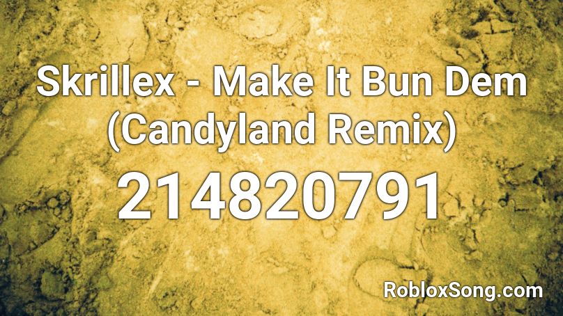 Skrillex - Make It Bun Dem (Candyland Remix) Roblox ID