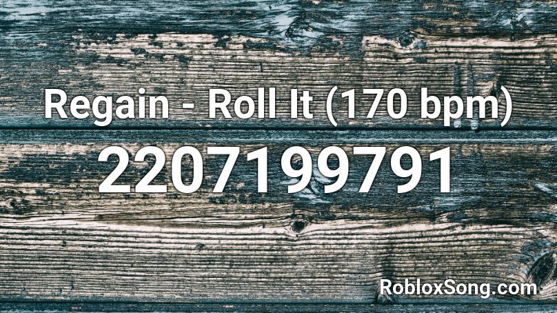 Regain - Roll It (170 bpm)  Roblox ID