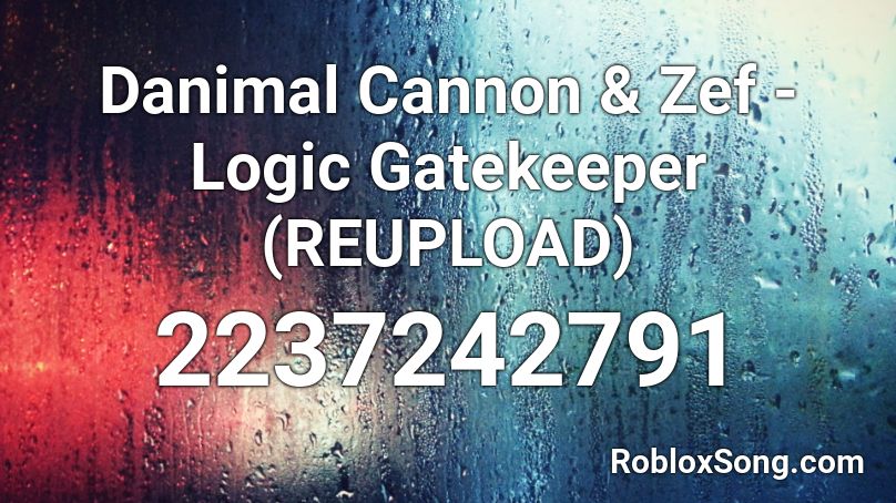 Danimal Cannon & Zef - Logic Gatekeeper (REUPLOAD) Roblox ID