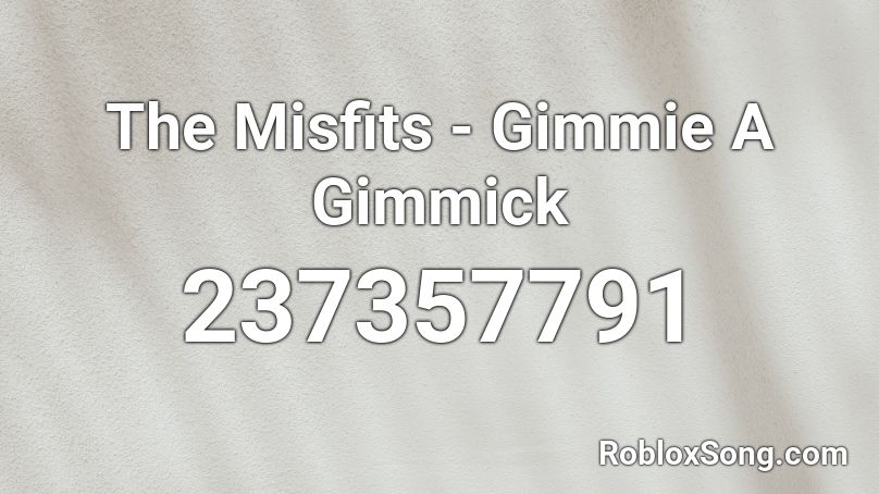 The Misfits - Gimmie A Gimmick  Roblox ID