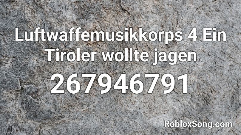 Luftwaffemusikkorps 4 Ein Tiroler wollte jagen Roblox ID