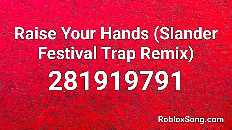 Raise Your Hands Slander Festival Trap Remix Roblox Id Roblox Music Codes - music code for mlg trap remix roblox