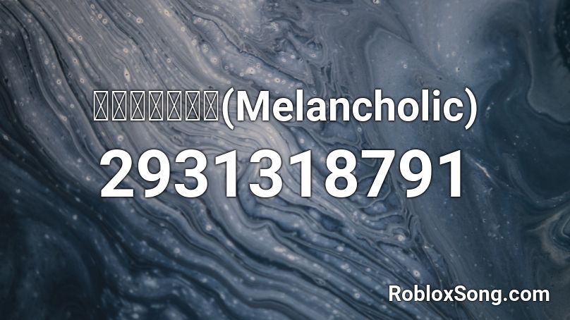 メランコリック(Melancholic) Roblox ID