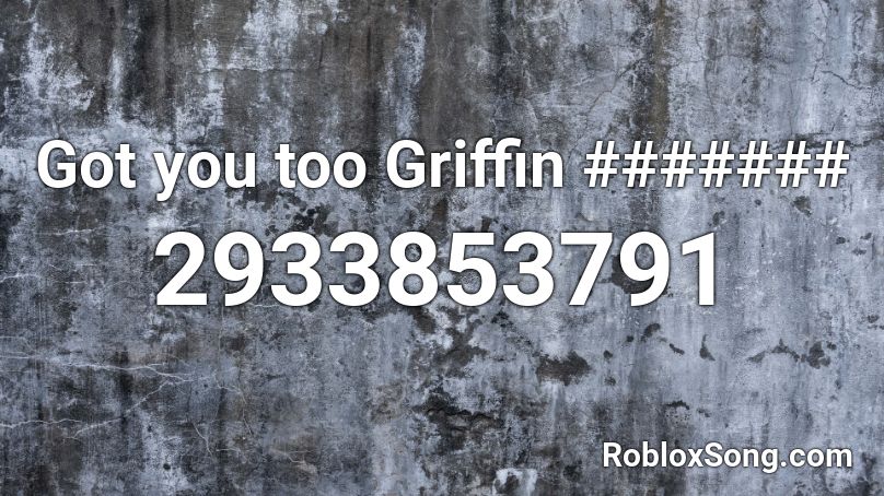 Got you too Griffin ####### Roblox ID