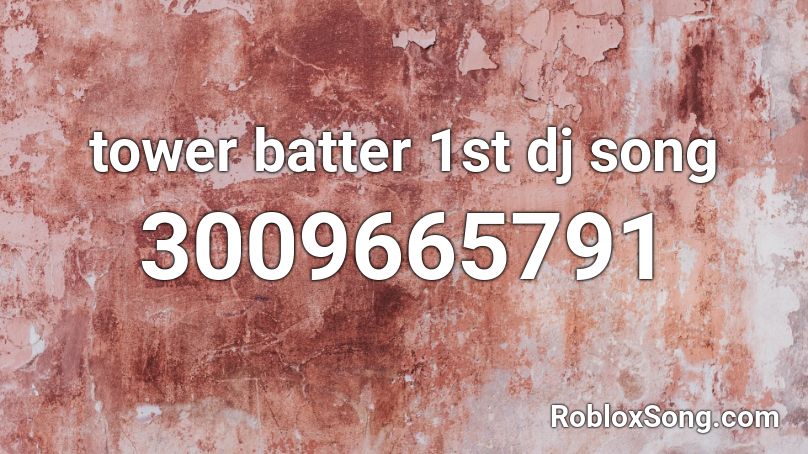 tower batter 1st dj song Roblox ID