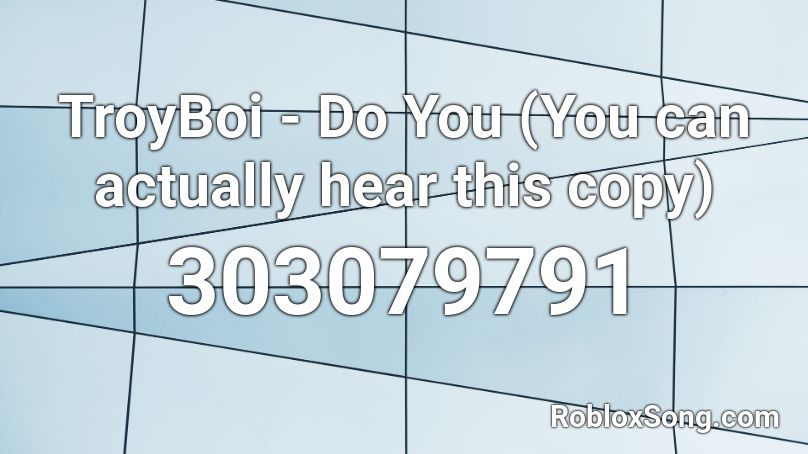 TroyBoi - Do You (You can actually hear this copy) Roblox ID