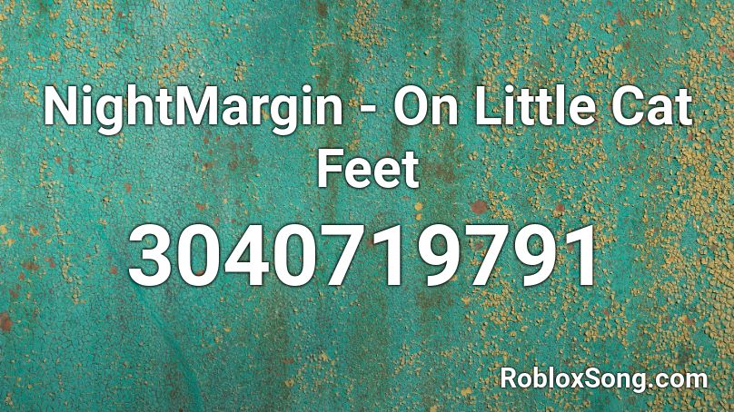 NightMargin - On Little Cat Feet Roblox ID
