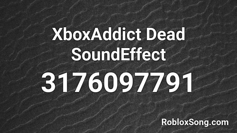 XboxAddict Dead SoundEffect Roblox ID