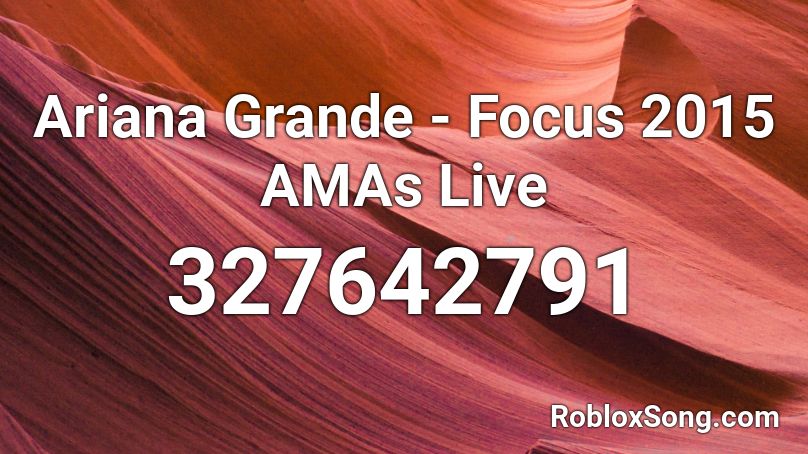 Ariana Grande - Focus 2015 AMAs Live Roblox ID