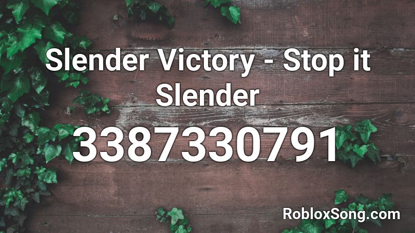 Slender Victory Stop It Slender Roblox Id Roblox Music Codes - roblox stop it slender script