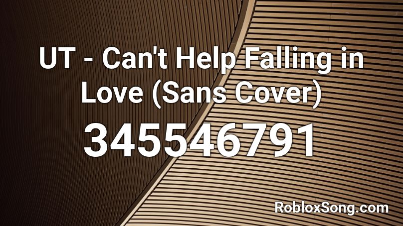 UT - Can't Help Falling in Love (Sans Cover) Roblox ID