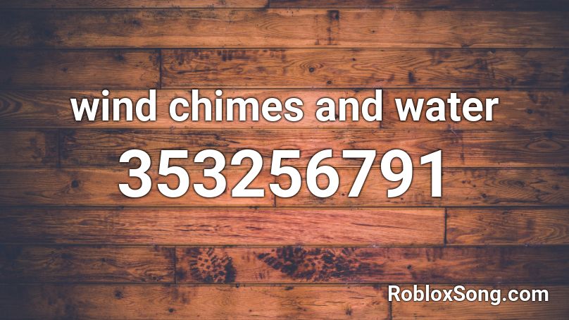wind chimes and water Roblox ID