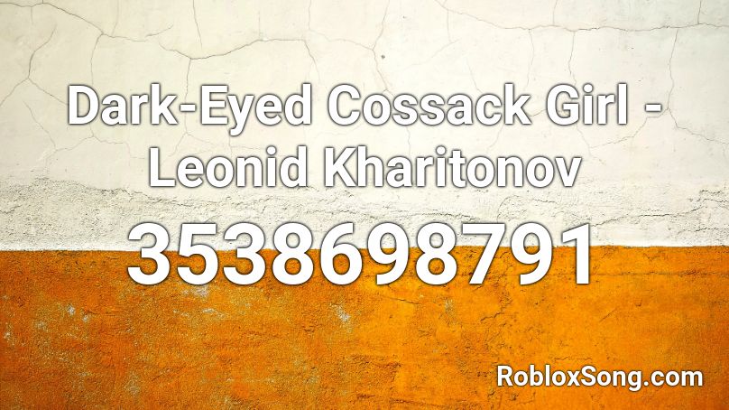 Dark-Eyed Cossack Girl - Leonid Kharitonov Roblox ID