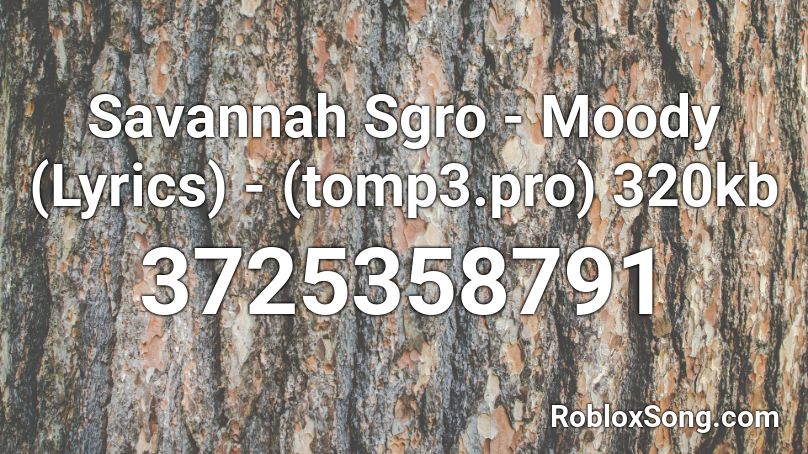 Savannah Sgro - Moody (Lyrics) - (tomp3.pro) 320kb Roblox ID