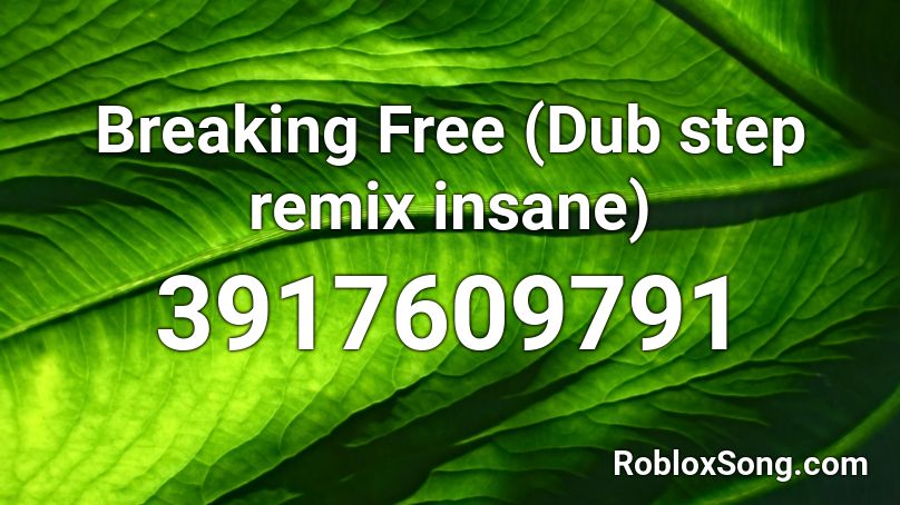 Breaking Free (Dub step remix insane) Roblox ID