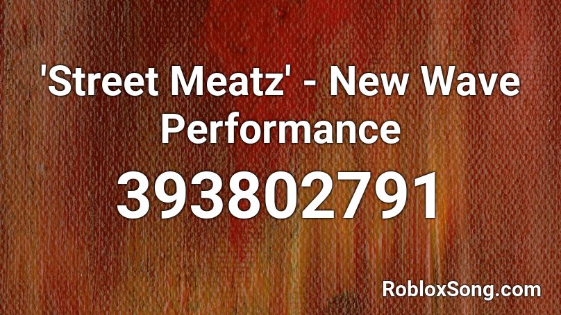 'Street Meatz' - New Wave Performance Roblox ID