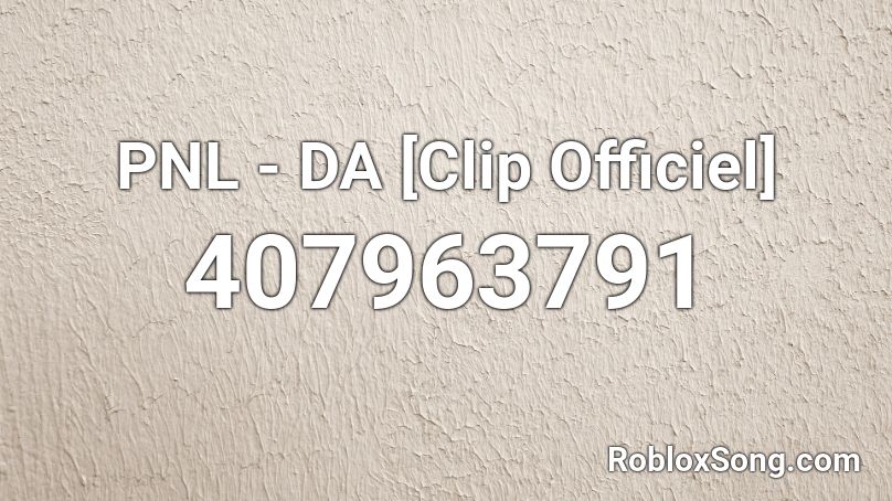 PNL - DA [Clip Officiel]  Roblox ID