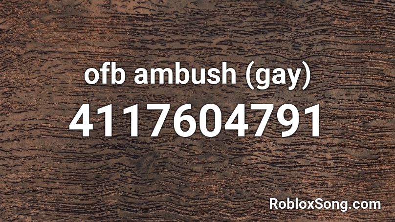 ofb ambush (gay) Roblox ID