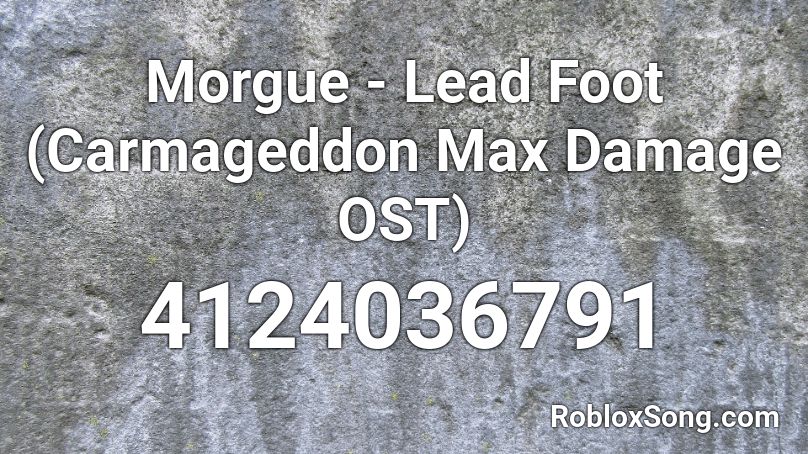 Morgue - Lead Foot (Carmageddon Max Damage OST) Roblox ID