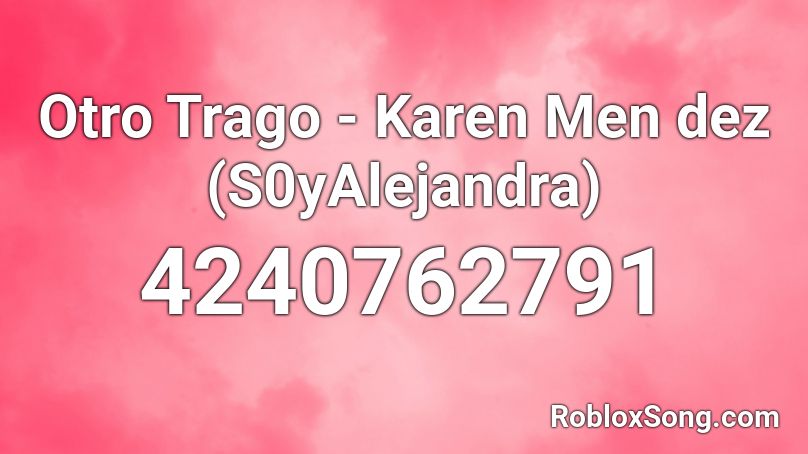 Otro Trago - Karen Men dez (S0yAlejandra) Roblox ID