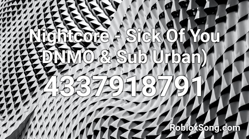 Nightcore - Sick Of You DNMO & Sub Urban) Roblox ID