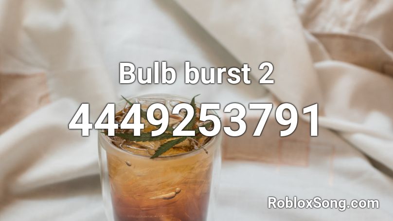 Bulb burst 2 Roblox ID