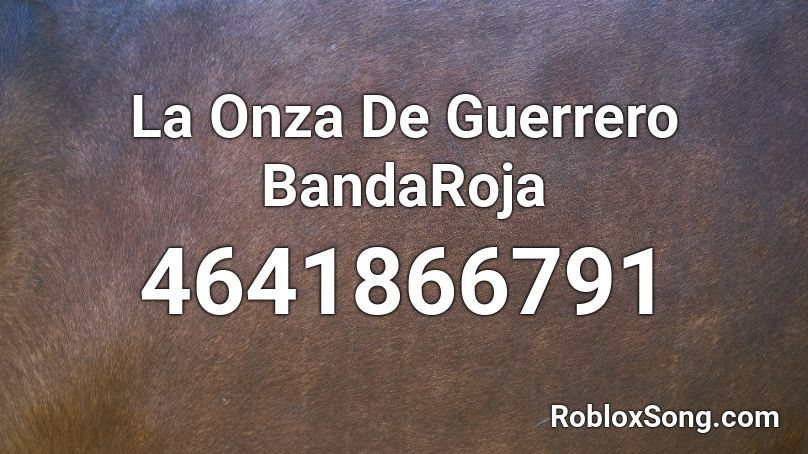 La Onza De Guerrero BandaRoja Roblox ID