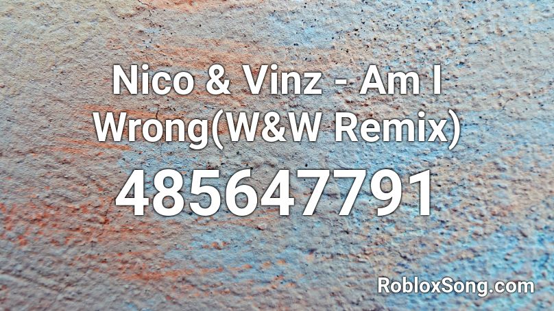 Nico & Vinz - Am I Wrong(W&W Remix) Roblox ID