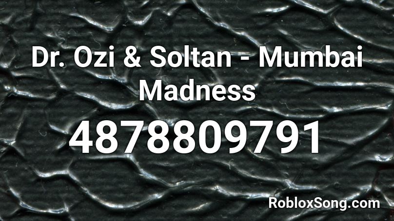 Dr. Ozi & Soltan - Mumbai Madness Roblox ID