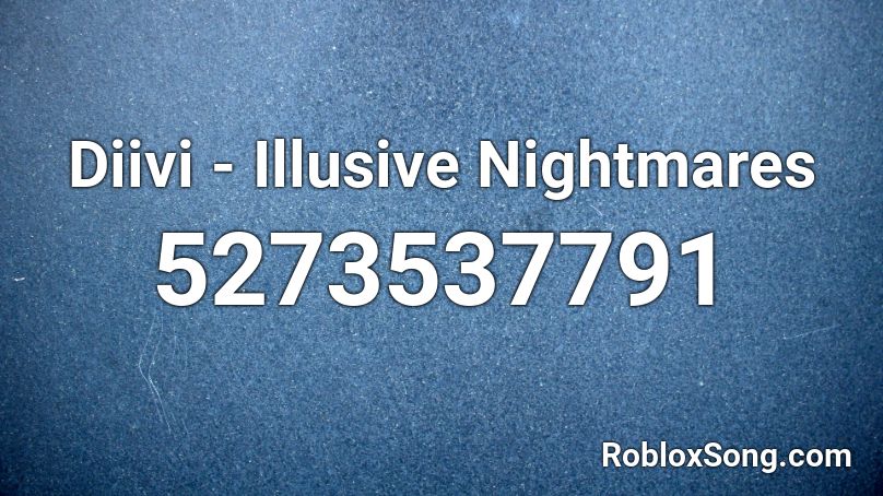 Diivi - Illusive Nightmares Roblox ID