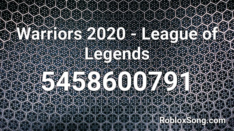 Warriors 2020 League Of Legends Roblox Id Roblox Music Codes - a roblox music code for legends