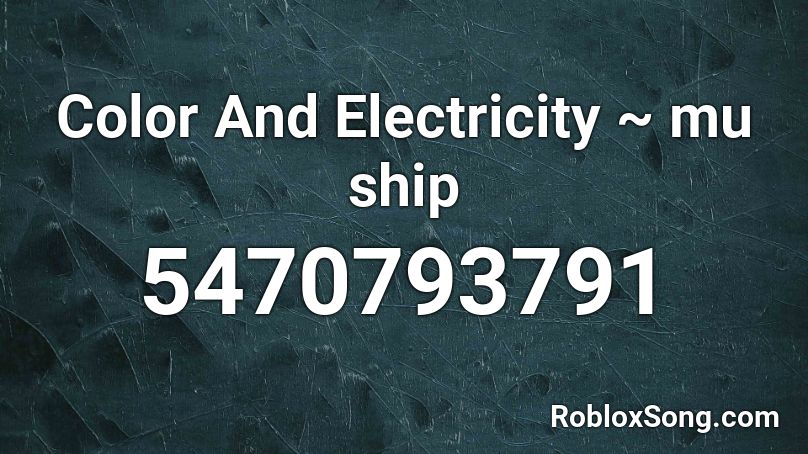 Color And Electricity Mu Ship Roblox Id Roblox Music Codes - roblox it is wednesday my dudes song id