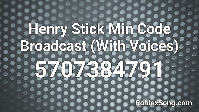Henry Stick Min Code Broadcast (With Voices) Roblox ID