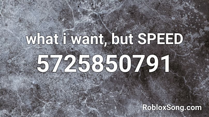 what i want, but SPEED Roblox ID