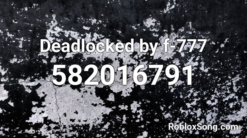 Deadlocked By F 777 Roblox Id Roblox Music Codes - dead locked codes roblox