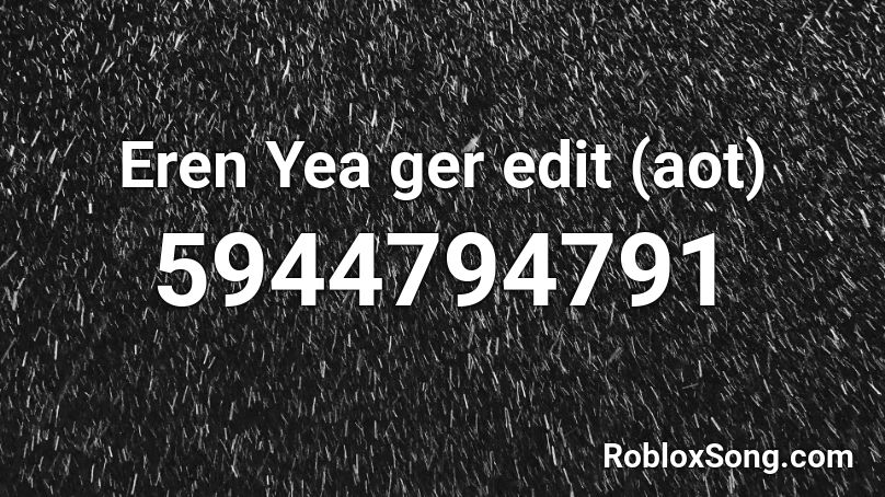 Eren Yea ger edit (aot) Roblox ID