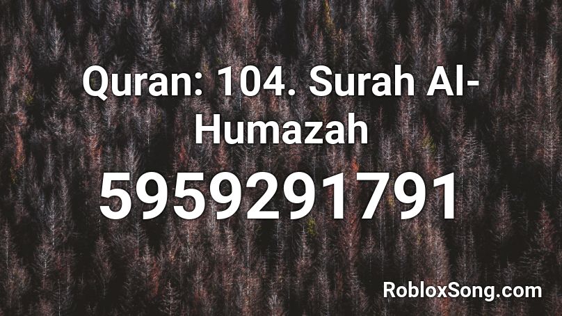 Quran: 104. Surah Al-Humazah Roblox ID