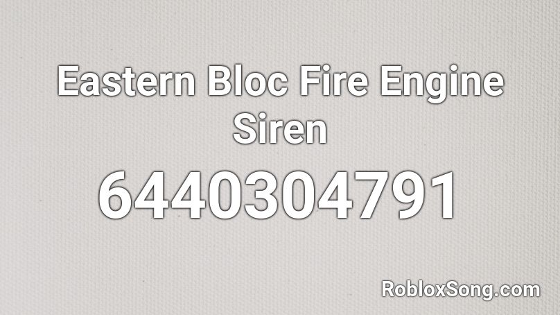 Eastern Bloc Fire Engine Siren Roblox ID