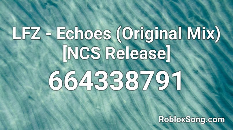 LFZ - Echoes (Original Mix) [NCS Release] Roblox ID